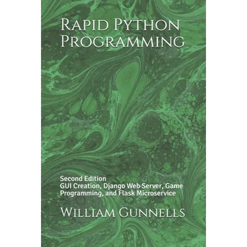Rapid Python Programming: Second Edition GUI Creation, Django Web Server, Game Programming, and Flask Microservice - Paperback