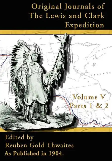 Original Journals of the Lewis and Clark Expedition: 1804-1806 - Hardcover