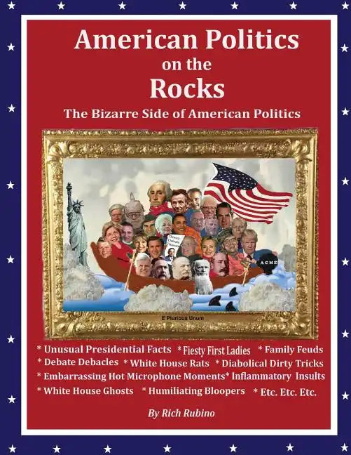 American Politics on the Rocks: The Bizarre Side of American Politics - Paperback