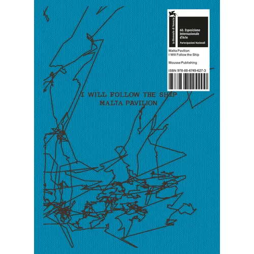 Matthew Attard: I Will Follow the Ship: Malta Pavilion: 60th International Art Exhibition, La Biennale Di Venezia - Paperback