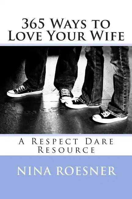 365 Ways to Love Your Wife: A Respect Dare Resource - Paperback