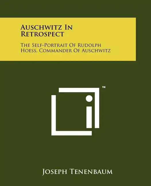 Auschwitz In Retrospect: The Self-Portrait Of Rudolph Hoess, Commander Of Auschwitz - Paperback