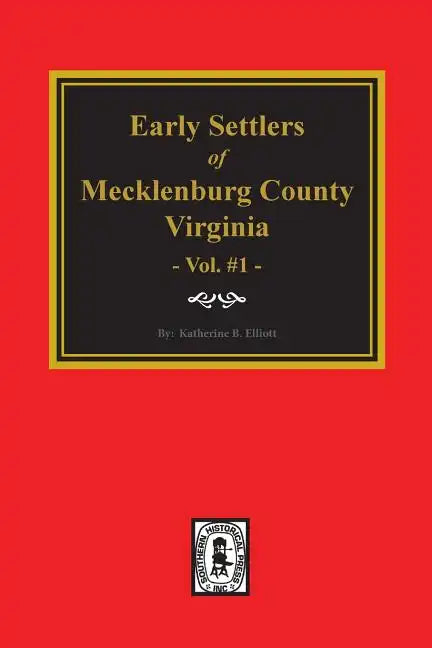 Early Settlers of Mecklenburg County, Virginia. (Volume #1) - Paperback