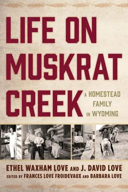 Life on Muskrat Creek: A Homestead Family in Wyoming - Hardcover