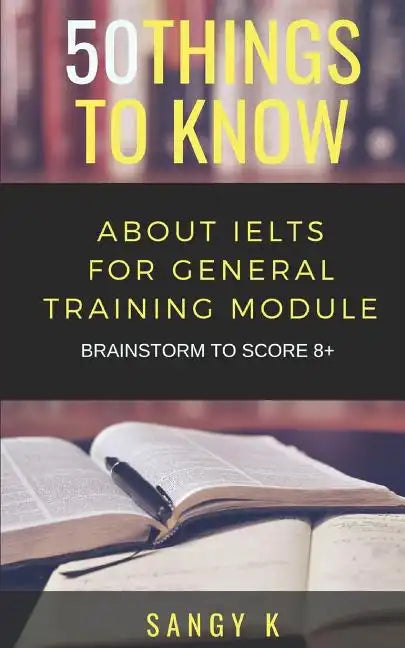 50 Things to Know About IELTS For General Training Module: BRAINSTORM TO SCORE 8 Plus - Paperback