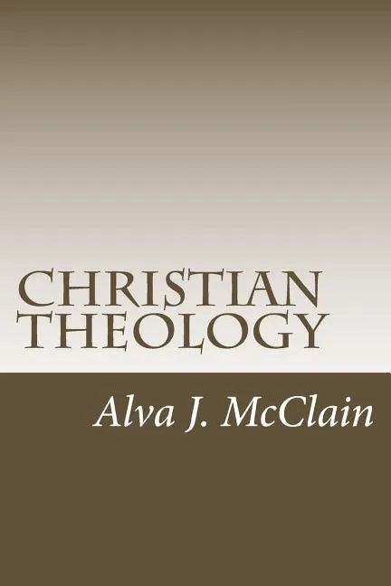 Christian Theology: Theology Outlines Used By Dr. McClain a Grace Seminary - Paperback