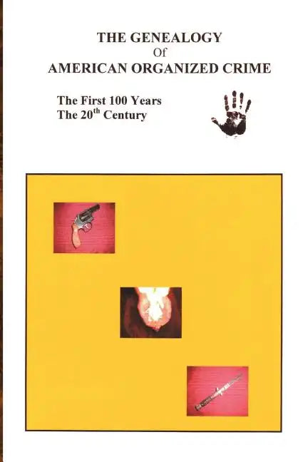 The Genealogy of American Organized Crime: The 20th Century; The First Hundred Years - Paperback