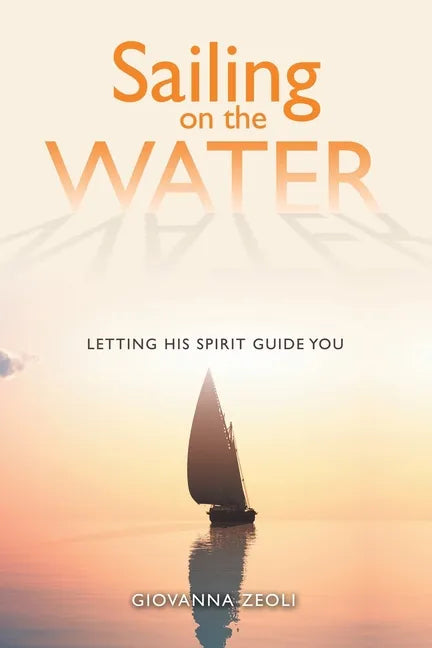 Sailing on the Water: Letting His Spirit Guide You - Paperback