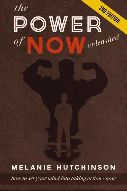 The Power of "Now" Unleashed: How to set your Mind into Taking Action "Now" so you can achieve your Dreams - Paperback