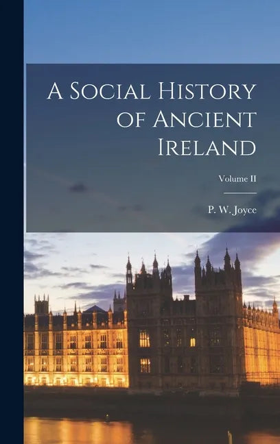 A Social History of Ancient Ireland; Volume II - Hardcover