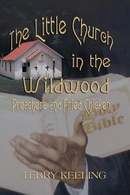 The Little Church in the Wildwood: Preachers and Fried Chicken - Paperback