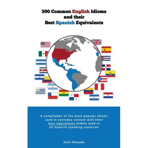 500 Popular English Idioms and Their Best Spanish Equivalents: A compilation of the most popular English idioms used in everyday context with their be - Paperback