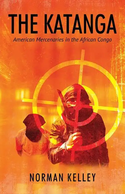 The Katanga: American Mercenaries in the African Congo - Paperback