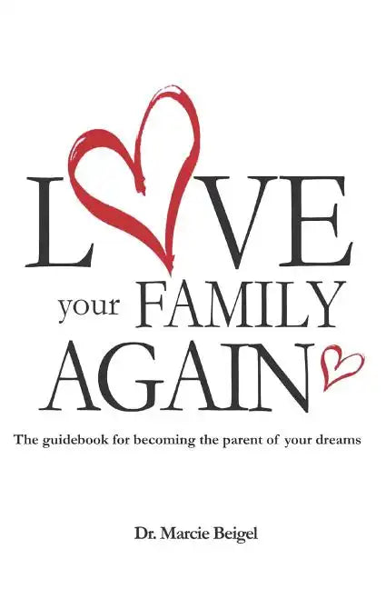 Love Your Family Again: The guidebook to becoming the parent of your dreams - Paperback