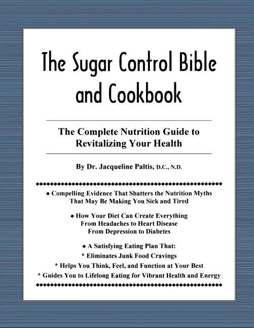 The Sugar Control Bible and Cookbook: The Complete Nutrition Guide to Revitalizing Your Health - Paperback
