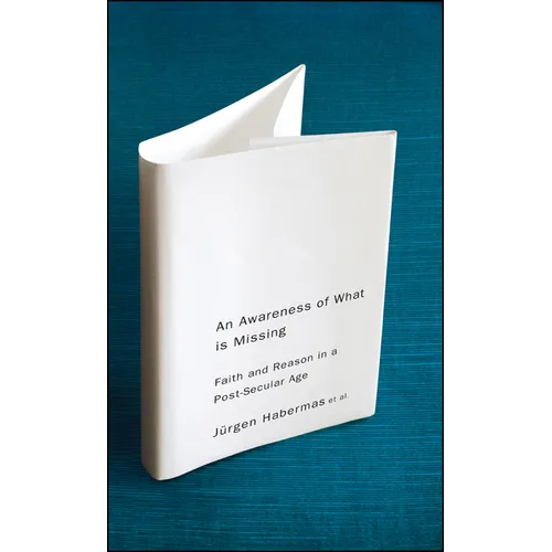 An Awareness of What Is Missing: Faith and Reason in a Post-Secular Age - Hardcover