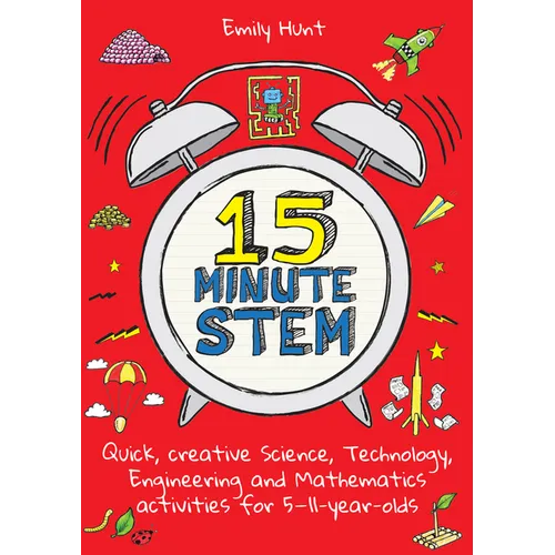 15-Minute Stem: Quick, Creative Science, Technology, Engineering and Mathematics Activities for 5-11 Year-Olds - Paperback