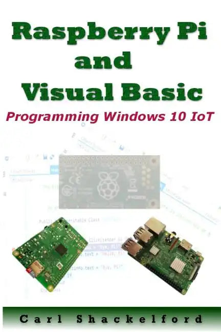 Raspberry Pi and Visual Basic: Programming Windows 10 IoT - Paperback