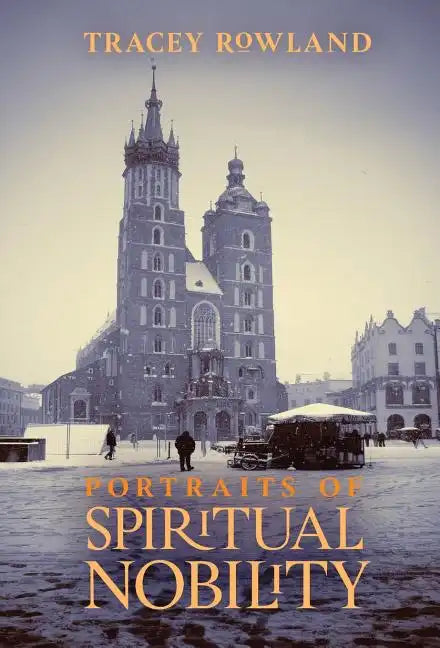 Portraits of Spiritual Nobility: Chivalry, Christendom, and Catholic Culture - Hardcover