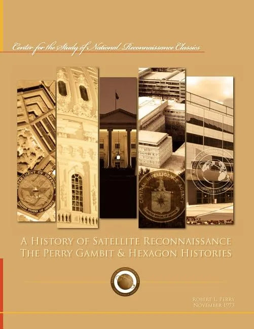 A History of Satellite Reconnaissance: The Perry Gambit & Hexagon Histories - Paperback