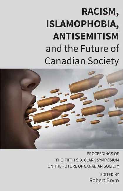 Racism, Islamophobia, Antisemitism and the Future of Canadian Society: Proceedings of the Fifth S.D. Clark Symposium on the Future of Canadian Society - Paperback