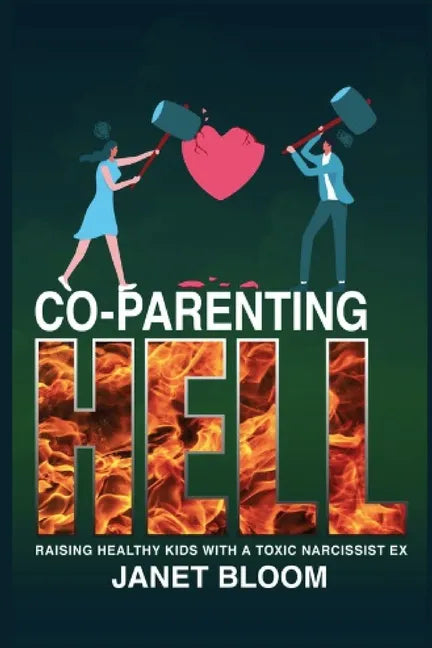 Co-Parenting Hell: Raising Healthy Kids with a Toxic Narcissist Ex - Paperback