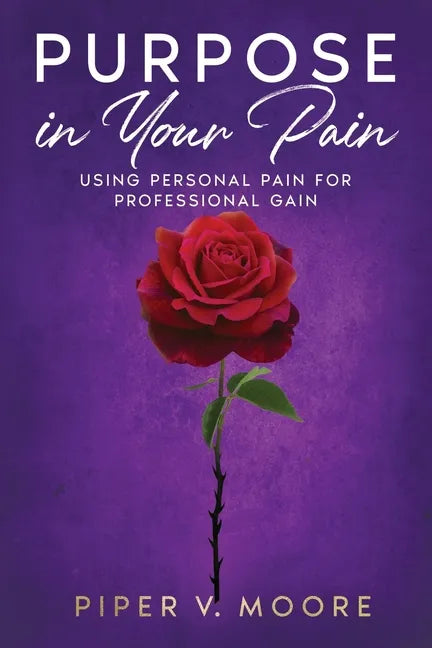 Purpose In Your Pain: Using personal pain for professional gain - Paperback