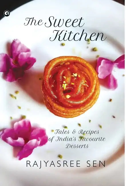 "THE SWEET KITCHEN Tales and Recipes of India's Favourite Desserts" - Hardcover