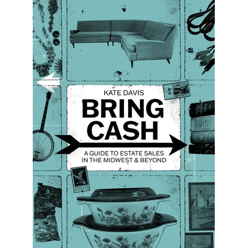 Bring Cash: A Guide to Estate Sales in the Midwest and Beyond - Paperback