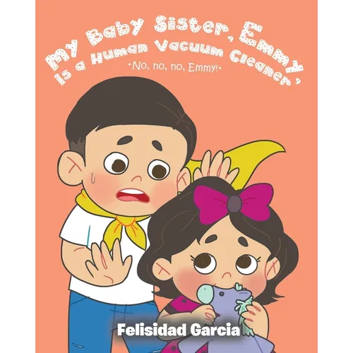 My Baby Sister, Emmy, Is a Human Vacuum Cleaner - Paperback