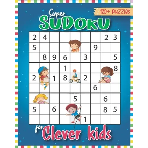Super Sudoku for Clever Kids 120 Puzzles: Sudoku for Kids 6-13 with Easy to Hard formation Sudoku Puzzles With Solutions, Kids Sudoku Puzzles - Paperback
