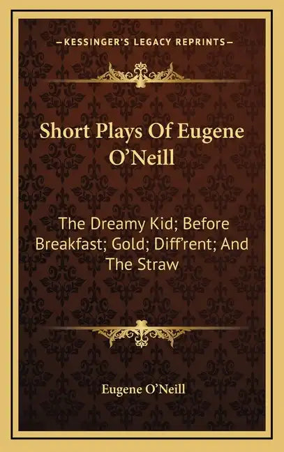 Short Plays of Eugene O'Neill: The Dreamy Kid; Before Breakfast; Gold; Diff'rent; And the Straw - Hardcover