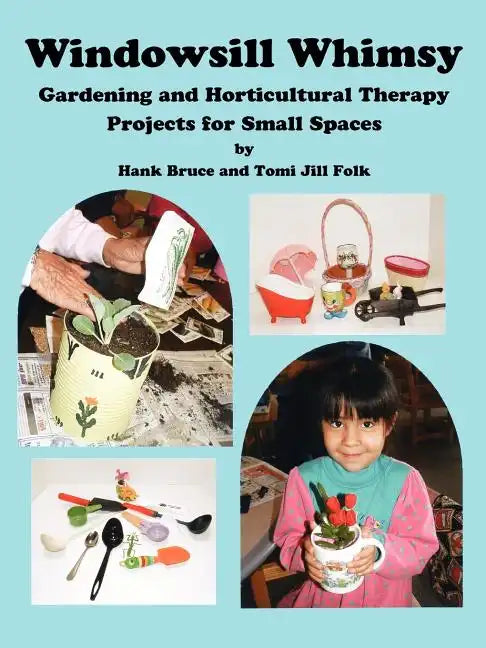 Windowsill Whimsy, Gardening & Horticultural Therapy Projects for Small Spaces - Paperback