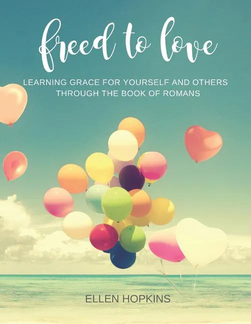 Freed to Love: Learning Grace For Yourself and Others Through the Book of Romans - Paperback
