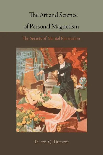 The Art and Science of Personal Magnetism: The Secrets of Mental Fascination - Paperback