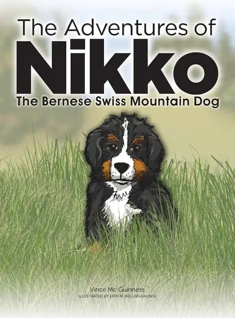 The Adventures of NIKKO: The Bernese Swiss Mountain Dog - Hardcover