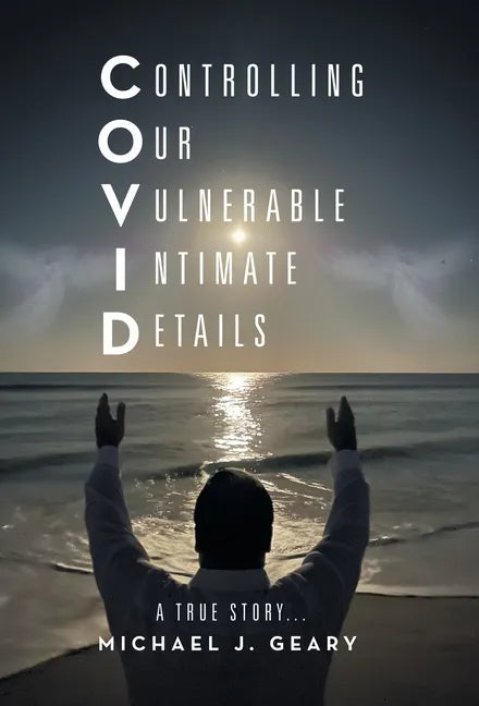 Controlling Our Vulnerable Intimate Details: A True Story... - Hardcover