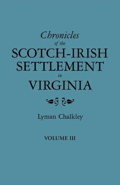 Chronicles of the Scotch-Irish Settlement in Virginia. Extracted from the Original Court Records of Augusta County, 1745-1800. Volume III - Paperback