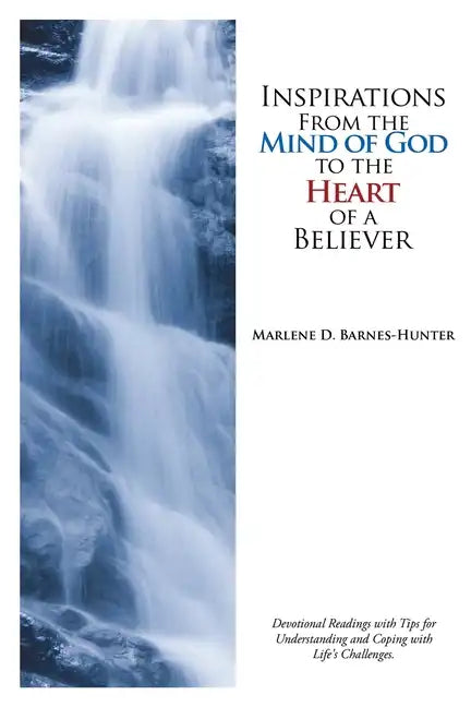 Inspirations From the Mind of God to the Heart of a Believer: Devotional Readings with Tips for Understanding and Coping with Life's Challenges. - Paperback