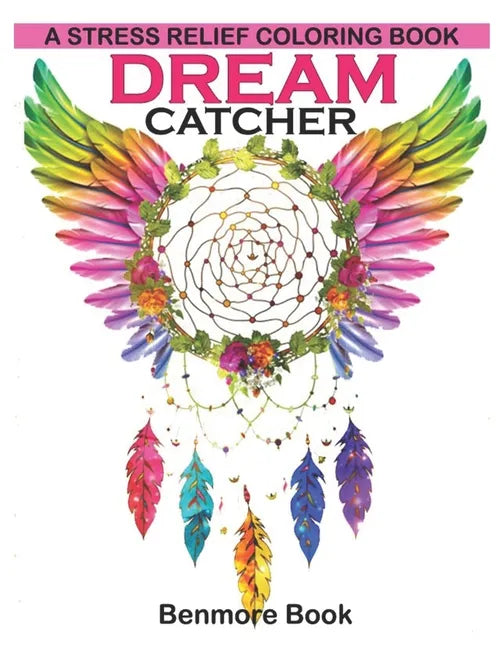 Dream Catcher: A Stress Relief Coloring book (dreamcatcher coloring books for adults) (Dream Catcher Mandalas) - Paperback