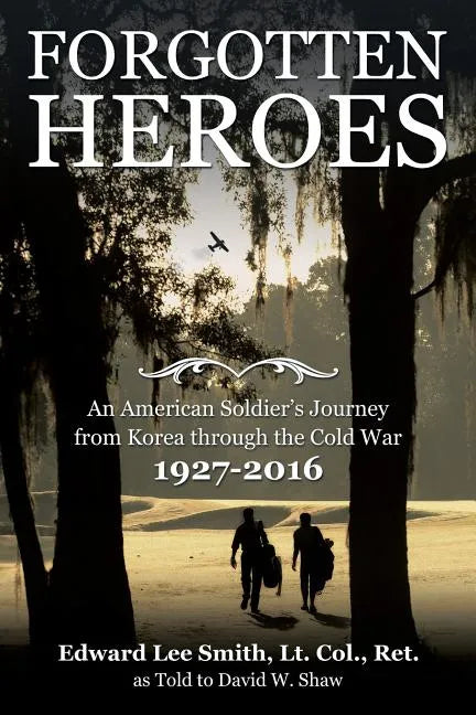 Forgotten Heroes: An American Soldier's Journey from Korea through the Cold War - Paperback