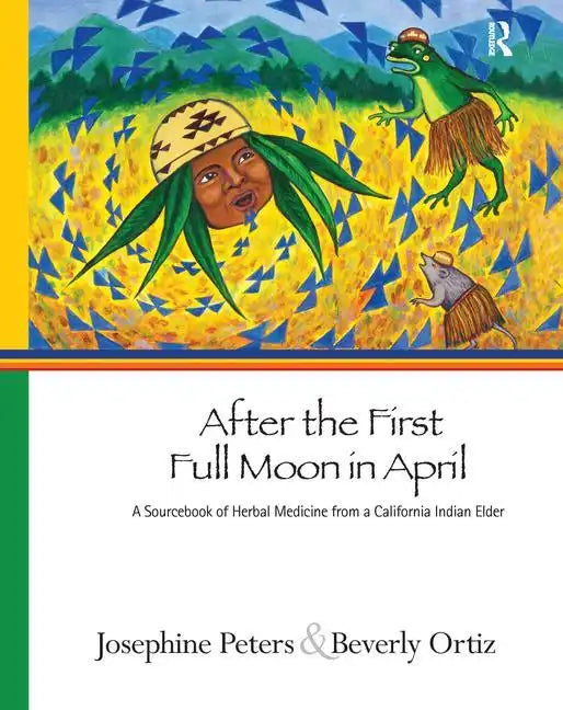 After the First Full Moon in April: A Sourcebook of Herbal Medicine from a California Indian Elder - Paperback