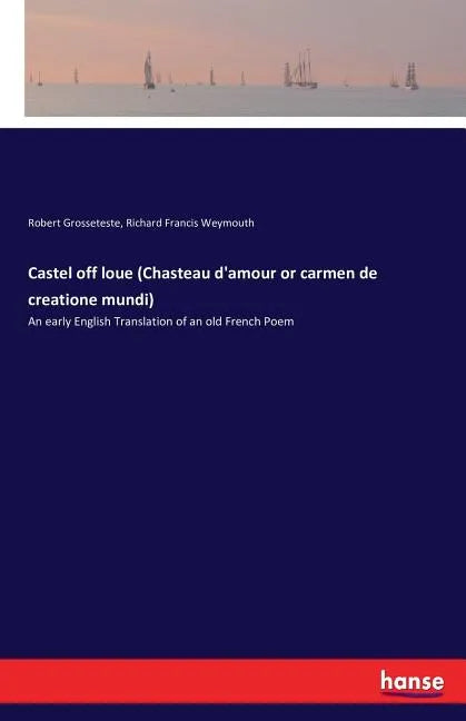 Castel off loue (Chasteau d'amour or carmen de creatione mundi): An early English Translation of an old French Poem - Paperback