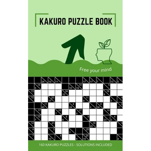Kakuro Puzzle Book: Kakuro Puzzles 10x10 to Free Your Mind and Train Your Brain - Paperback