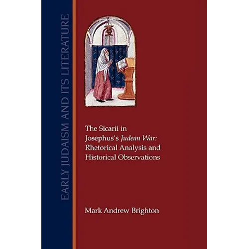 The Sicarii in Josephus's Judean War: Rhetorical Analysis and Historical Observations - Paperback