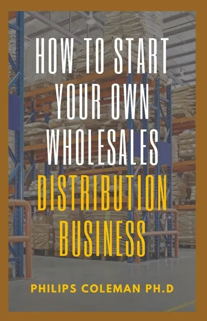 How to Start Your Own Wholesales Distribution Business - Paperback