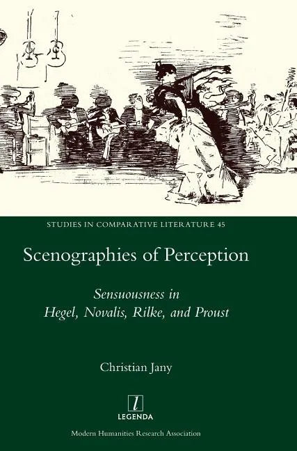 Scenographies of Perception: Sensuousness in Hegel, Novalis, Rilke, and Proust - Hardcover
