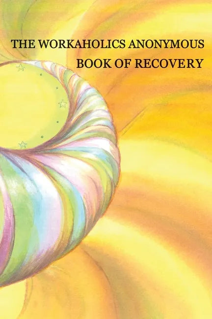Workaholics Anonymous Book of Recovery: First Edition - Paperback