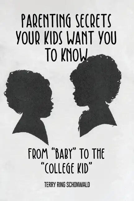 Parenting Secrets Your Kids Want You to Know: From "Baby" to the "College Kid" - Paperback