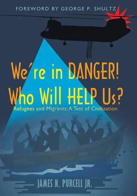 We're in Danger! Who Will Help Us?: Refugees and Migrants: A Test of Civilization - Hardcover